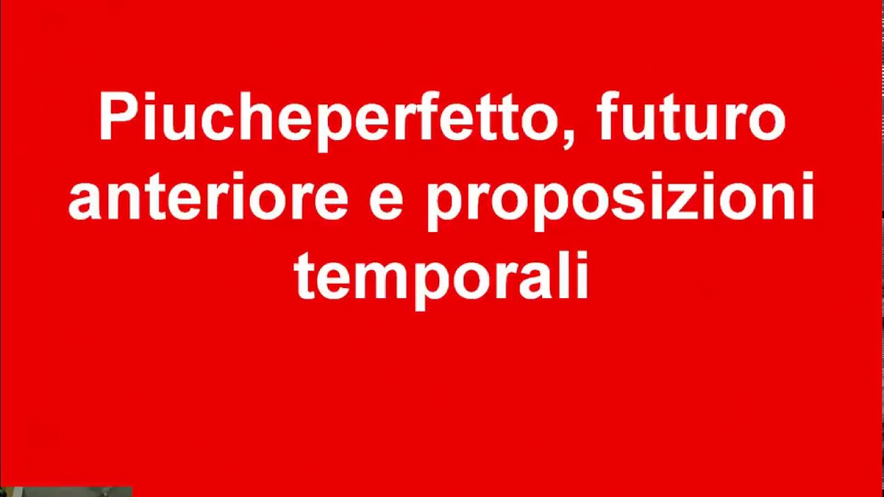 Piucheperfetto futuro anteriore e proposizioni temporali