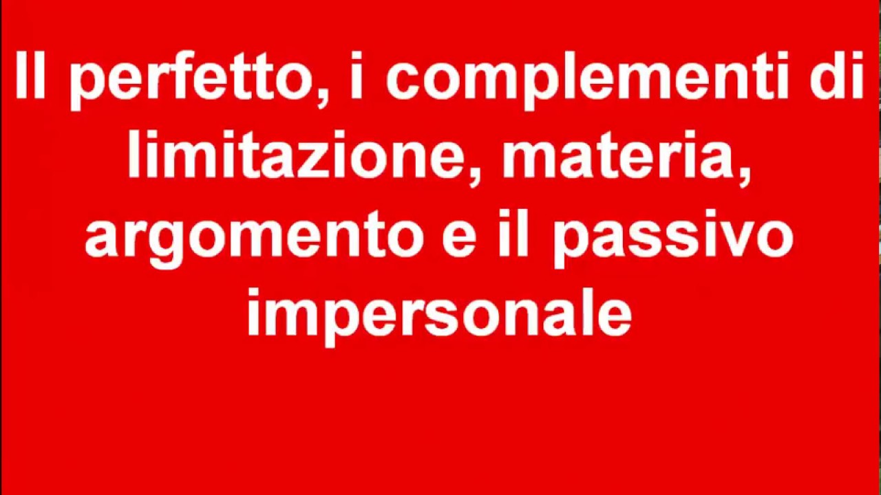 Il perfetto i complementi di limitazione materia argomento e passivo impersonale